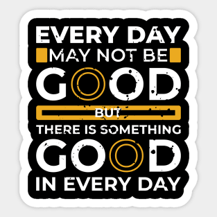 every day may not be good Sticker